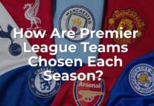 How Are Premier League Teams Chosen Each Season?